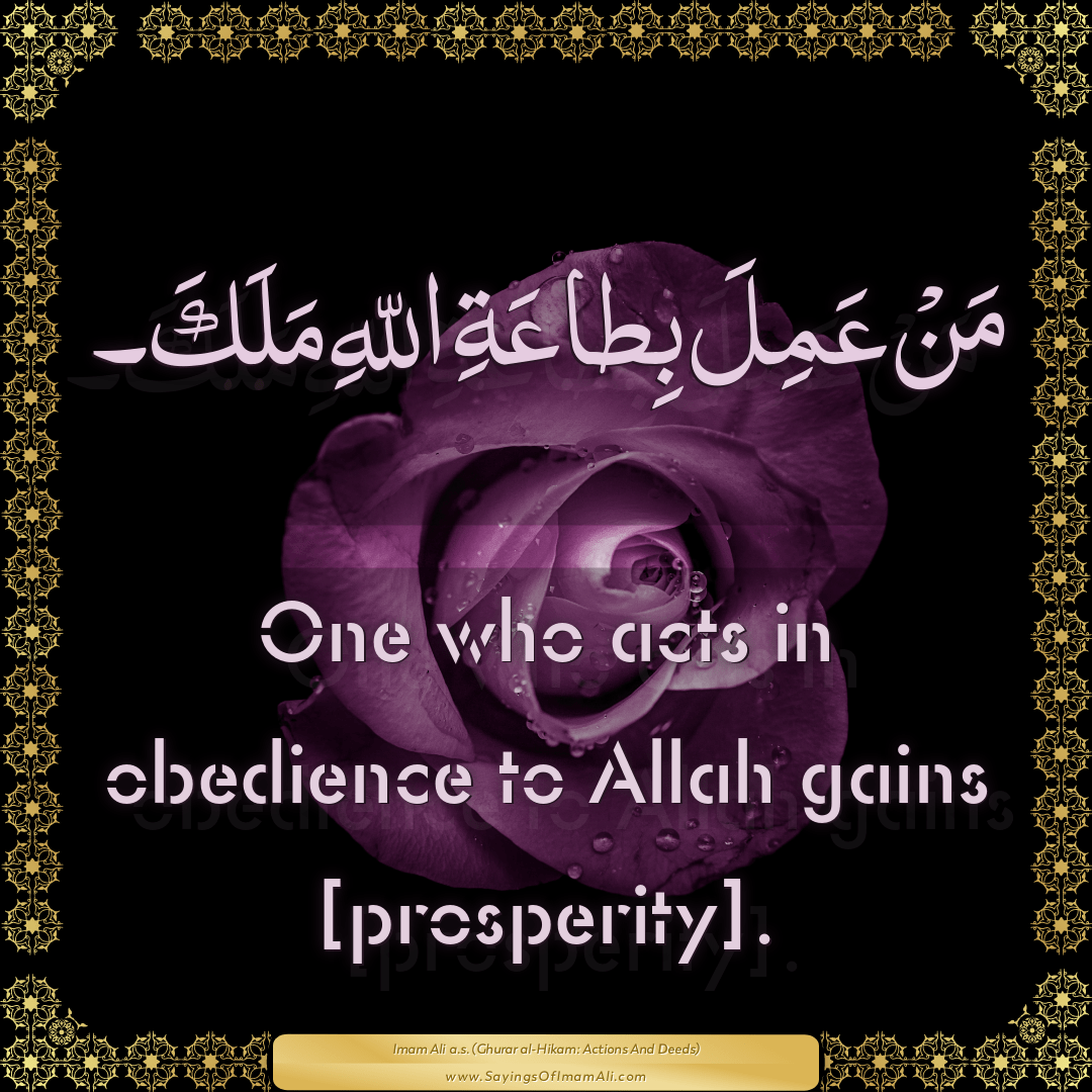 One who acts in obedience to Allah gains [prosperity].